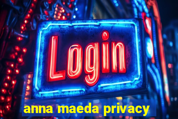 anna maeda privacy